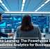 Machine Learning: The Powerhouse Behind Predictive Analytics for Businesses